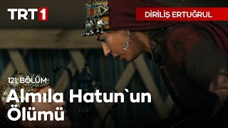 Diriliş Ertuğrul 121 Bölüm  Almıla Hatunun Ölümü [upl. by Nora]