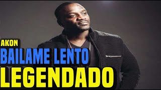 AKON  BAILAME LENTO LEGENDATRADUÇÃO [upl. by Eniamirt]