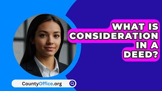 What Is Consideration In A Deed  CountyOfficeorg [upl. by Melody]