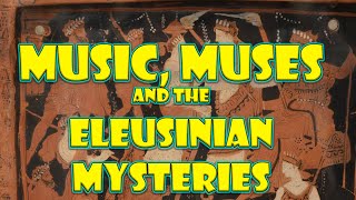 Who Are the Muses Ancient Greek Music Education and the Eleusinian Mysteries Part 23 [upl. by Gesner]