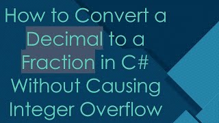 How to Convert a Decimal to a Fraction in C Without Causing Integer Overflow [upl. by Onirefes]