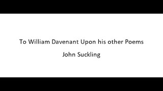 To William Davenant Upon his other Poems  John Suckling [upl. by Airun]