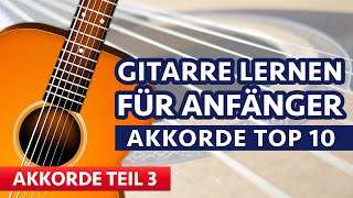 GITARRE LERNEN FÜR ANFÄNGER 3 Die 10 wichtigsten Akkorde [upl. by Keelia470]