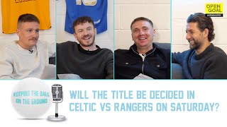 WILL THE TITLE BE DECIDED IN CELTIC vs RANGERS ON SATURDAY  Keeping The Ball On The Ground [upl. by Akimed]