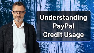 Understanding PayPal Credit Usage [upl. by Cinemod170]