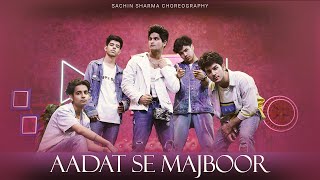 Aadat se majboor full song dance choreography by Sachin Sharma [upl. by Sitelc]