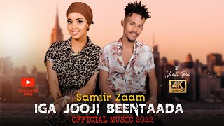 Samiir Zaam  Iga Jooji Beentaada 2022 [upl. by Jeri]