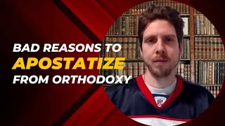 Bad Reasons to Apostatize from Orthodoxy Ben Edition [upl. by Aley]