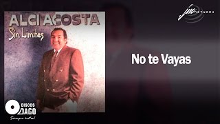 No Te Vayas  Alci Acosta [upl. by Schacker434]