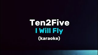 Ten2Five I Will Fly karaoke [upl. by Levitus]