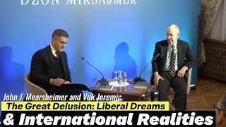 The Great Delusion Liberal Dreams and International Realities  John Mearsheimer and Vuk Jeremic [upl. by Eahsat957]