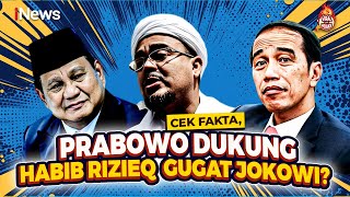 Benarkah Narasi Prabowo Dukung Habib Rizieq Gugat Jokowi Cek Faktanya [upl. by Eileme]