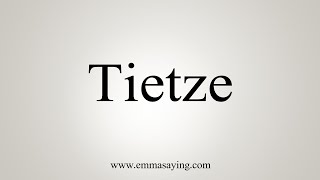 How To Say Tietze [upl. by Nadbus]