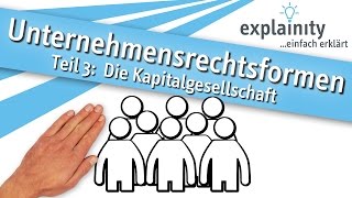 Unternehmensrechtsformen Teil 3 Die Kapitalgesellschaft einfach erklärt explainity® Erklärvideo [upl. by Aitital]