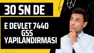 SGK YA GÄ°TMEDEN 7440 GSS YAPILANDIRMASI NASIL YAPILIR  E DEVLETTEN GSS YAPILANDIRMASI [upl. by Hall]