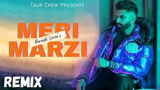 Parmish Verma  Meri Marzi Remix • Homeboy • Yeah Proof • Taur Crew Remix [upl. by Cramer]