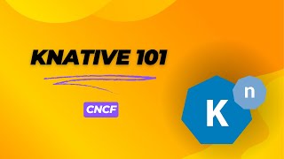 Knative 101 CNCF [upl. by Omor]