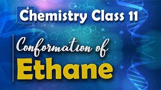 Conformation of Ethane  Alkanes  Chemistry Class 11 [upl. by Nenerb983]