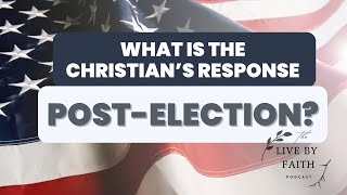 What Is the Christian’s Response to the Election Results [upl. by Nigle899]