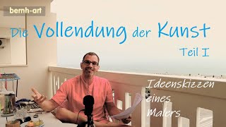 Atelierseminar DIE VOLLENDUNG DER KUNST  DER MALEREI  Wann ist Kunst vollendet m Maler Bernhard [upl. by Aliemaj485]