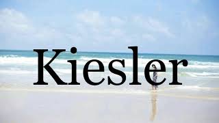 How To Pronounce Kiesler🌈🌈🌈🌈🌈🌈Pronunciation Of Kiesler [upl. by Adnicul]