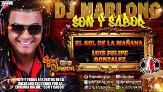 EL Sol De La Mañana  Luis Felipe Gonzalez  DJ Marlong Son y Sabor 2016 [upl. by Mikkel]