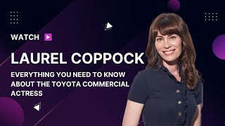 Laurel Coppock Wiki Everything You Need to Know about the Toyota Commercial Actress [upl. by Analos]