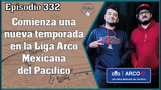 quotEpisodio 332 Comienza una nueva temporada en la Liga Arco Mexicana del Pacíficoquot Podcast béisbol [upl. by Pazia77]