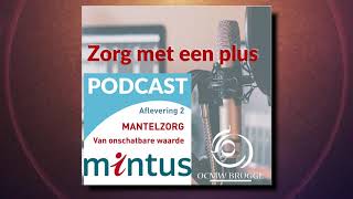 Podcast quotMintus  Zorg met een Plusquot  Aflevering 2 quotMantelzorg van onschatbare waardequot [upl. by Knight]