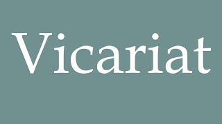 How to Pronounce Vicariat Vicariate Correctly in French [upl. by Lytle]