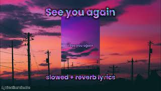 see you again slowed  reverb lyrics [upl. by Adelheid62]