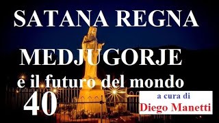 SATANA REGNA Medjugorje e il futuro del mondo  40 [upl. by Anel314]