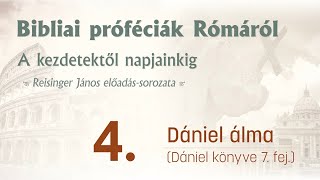 Bibliai próféciák Rómáról 4  Dániel álma Dániel 7 fejezete  Reisinger János [upl. by Ginger479]