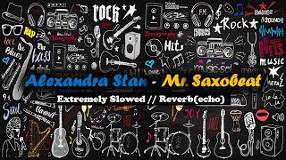 Mr Saxobeat  Slowed  Reverb   Alexandra Stan [upl. by Eiramlatsyrk]