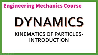 Lecture 1  Dynamics  Kinematics of ParticlesIntroduction  Engineering Mechanics Course [upl. by Clayson]