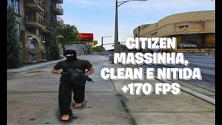 CITIZEN MASSINHA NITIDA E CLEAN OTIMIZADA 170 FPS  FIVEM 2024 [upl. by Ahsaelat234]