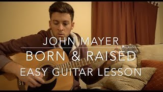 Born amp Raised  John Mayer  Easy Guitar Lesson  Chords [upl. by Hamrah143]