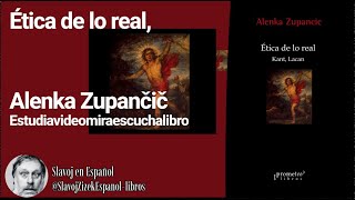 Ética de lo real Alenka Zupančič Estudiavideomiraescuchalibro [upl. by Nospmas]