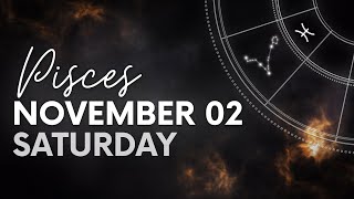 Pisces  Daily Horoscope  November 02 2024 [upl. by Harwell288]