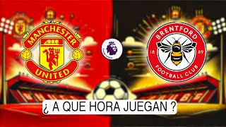 MANCHESTER UNITED vs BRENTFORD  ¿A Qué Hora Juegan  Fechas y Horarios Internacionales futbol [upl. by Doscher]