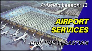 Airport Services  Lesson 13  Aviation Course [upl. by Leirud]