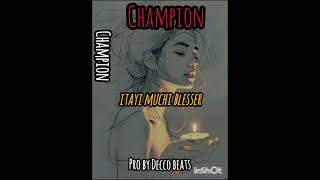 ChampionItayiMuchiBlesserOfficial songprobyDeccobeats [upl. by Aiotal]