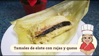 Tamales de elote con rajas y queso  De Sonora para el mundo [upl. by Anaiq309]