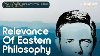 Alan Watts on the Relevance of Eastern Philosophy – Being in the Way Ep 26  Hosted by Mark Watts [upl. by Sudhir]