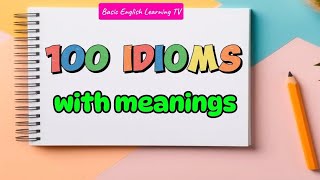 IDIOMS  English Idioms with Meanings  Idiomatic Expressions  Compilations of 100 Idioms [upl. by Falo]