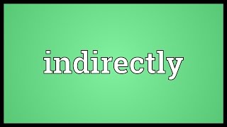 Indirectly Meaning [upl. by Dearden]