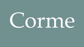 How to Pronounce Corme Correctly in French [upl. by Ehav791]