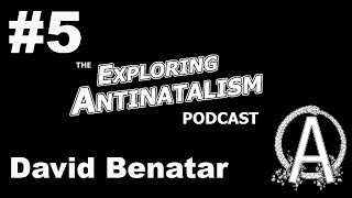 The Exploring Antinatalism Podcast 5  David Benatar [upl. by Annaer]