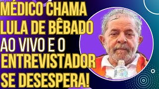 TENTE NÃO RIR Médico chama Lula de bêbado ao vivo e o entrevistador se desespera [upl. by Fishback]