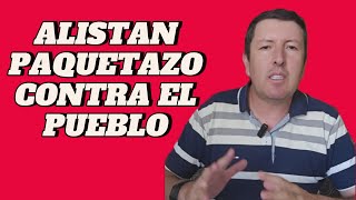 Alistan paquetazo contra el pueblo [upl. by Zetnod849]